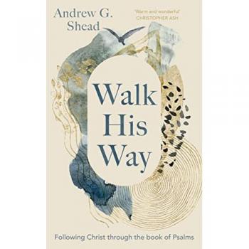 Walk His Way : Following Christ through the Book of Psalms