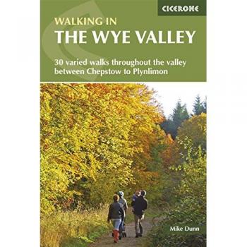 Walking in the Wye Valley : 30 varied walks throughout the valley between Chepstow and Plynlimon