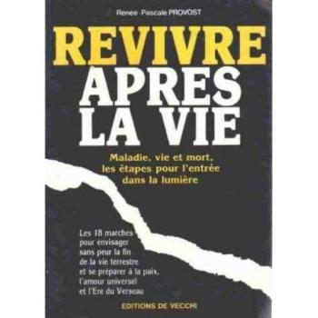 Revivre après la vie : maladie, vie et mort, les etapes pour l'entrée dans la lumiere (Divers)