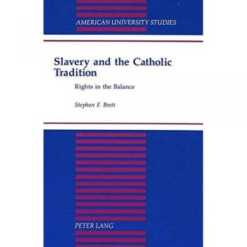 Slavery and the Catholic Tradition: Rights in the Balance