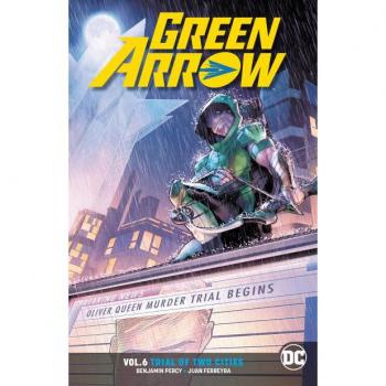 Green Arrow Vol. 6: Trial of Two Cities