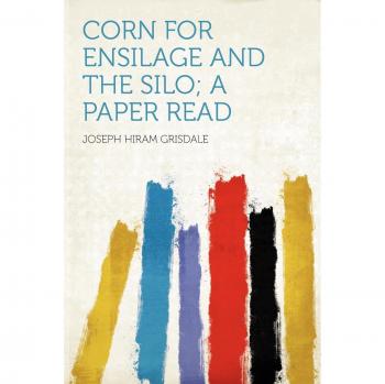 Corn for Ensilage and the Silo; a Paper Read