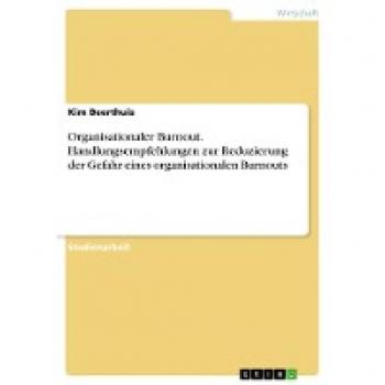 Organisationaler Burnout. Handlungsempfehlungen zur Reduzierung der Gefahr eines organisationalen Burnouts
