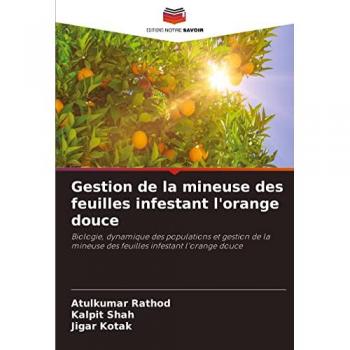 Gestion de la mineuse des feuilles infestant l'orange douce: Biologie, dynamique des populations et gestion de la mineuse des feuilles infestant l'orange douce