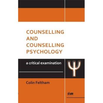 Colin Feltham Counselling and Counselling Psychology: A Critical Examination