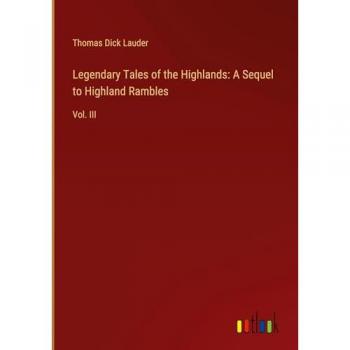 Legendary Tales of the Highlands: A Sequel to Highland Rambles: Vol. III
