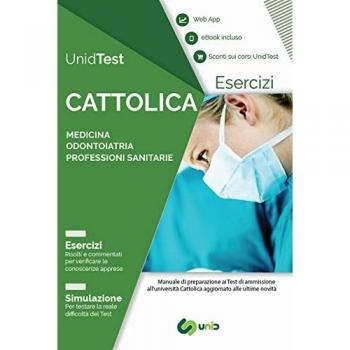 UnidTest. Università Cattolica. Eserciziario commentato per il test di ammissione a Medicina, Odontoiatria e Professioni sanitarie. Con app. Con e-book