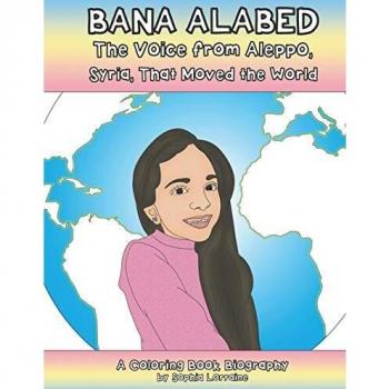 Bana Alabed: The Voice From Aleppo, Syria, that Moved the World: A Coloring Book Biography