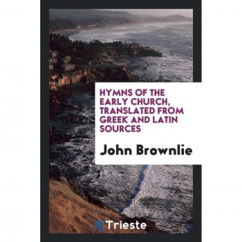 Hymns of the early church, translated from Greek and Latin sources