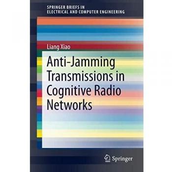 Anti-Jamming Transmissions in Cognitive Radio Networks (SpringerBriefs in Electrical and Computer Engineering)