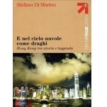 E nel cielo nuvole come draghi. Hong Kong tra storia e leggenda