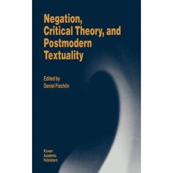 Negation, Critical Theory, and Postmodern Textuality