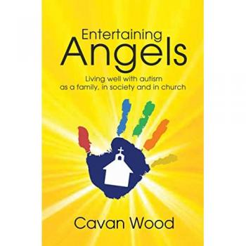 Entertaining Angels: Living Well with Autism as a Family, in Society and in Church