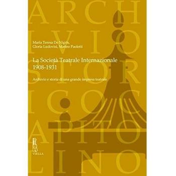 La Società Teatrale Internazionale, 1908-1931. Archivio e storia di una grande impresa teatrale