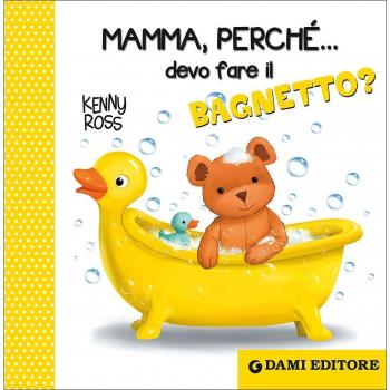 Mamma, perché... devo fare il bagnetto?