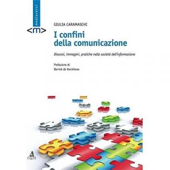 I confini della comunicazione. Discorsi, immagini, pratiche nella società dell'informazione