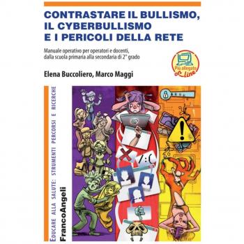 Contrastare il bullismo, il cyberbullismo e i pericoli della rete. Manuale operativo per operatori e docenti, dalla scuola primaria alla secondaria di 2° grado. Con Contenuto digitale (fornito el...