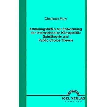 Erklärungshilfen zur Entwicklung der internationalen Klimapolitik: Spieltheorie und Public Choice Theorie