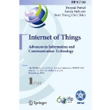 Internet of Things. Advances in Information and Communication Technology: 6th IFIP International Cross-Domain Conference, IFIPIoT 2023, Denton, TX, ... and Communication Technology, 683, Band 683)