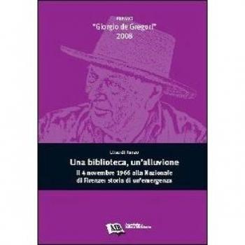 Una biblioteca, un'alluvione. Il 4 novembre 1966 alla Nazionale di Firenze: storia di un'emergenza