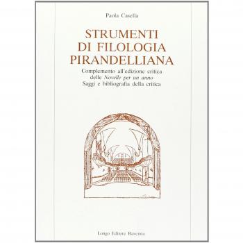 Strumenti di filologia pirandelliana. Complemento all'edizione critica delle «Novelle per un anno». Saggi e bibliografia della critica