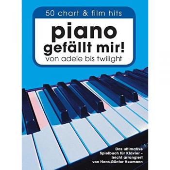 Piano gefällt mir! : 50 Chart-Hits. Das ultimative Spielbuch für Klavier