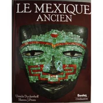 Le Mexique ancien : Histoire et culture des peuples de la Mésoamérique