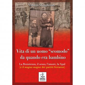 Vita di un uomo «scomodo» da quando era bambino. La Resistenza, il sesso, l'amore, la Spal