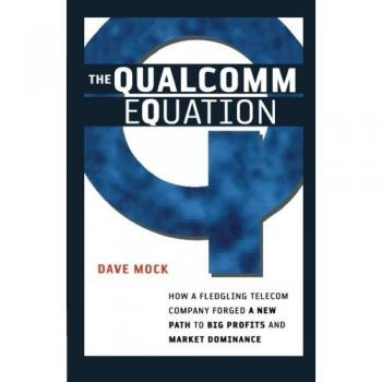 The Qualcomm Equation: How a Fledgling Telecom Company Forged a New Path to Big Profits and Market Dominance