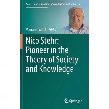 Nico Stehr: Pioneer in the Theory of Society and Knowledge (Pioneers in Arts, Humanities, Science, Engineering, Practice, 16, Band 16)