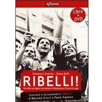 Ribelli! La storia degli uomini e delle donne che hanno dato all'Italia la democrazia. Con DVD