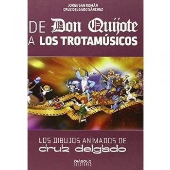DE DON QUIJOTE A LOS TROTAMÚSICOS: LOS DIBUJOS ANIMADOS DE CRUZ DELGADO