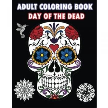 Adult Coloring Book Day Of The Dead : An Adult Coloring Book Featuring Sugar Skull and Mandalas