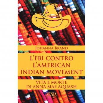 L' FBI contro l'American indian movement. Vita e morte di Anna Mae Aquash