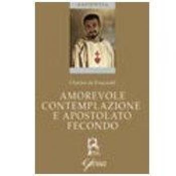 Amorevole contemplazione e apostolato fecondo. Testo francese a fronte