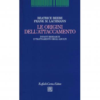 Le origini dell'attaccamento. Infant research e trattamento degli adulti