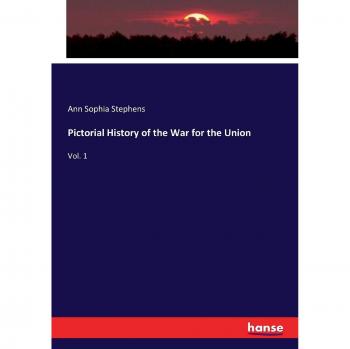 Pictorial History of the War for the Union: Vol. 1