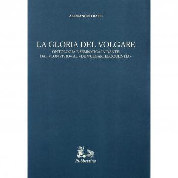 La gloria del volgare. Ontologia e semiotica in Dante dal «Convivio» al «De vulgari eloquentia»
