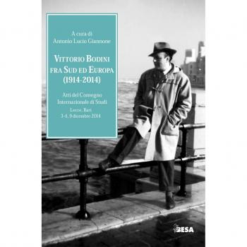 Vittorio Bodini fra Sud ed Europa. (1914-2014). Atti del Convegno internazionale di studi (Lecce, Bari, 3-4, 9 dicembre 2014)