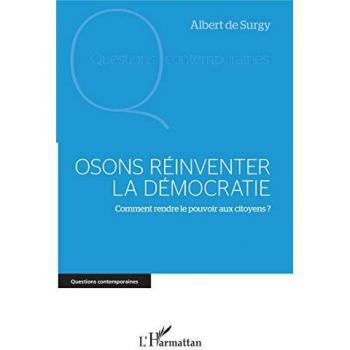 Osons réinventer la démocratie: Comment rendre le pouvoir aux citoyens ?
