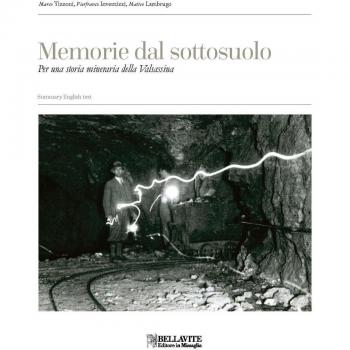Memorie dal sottosuolo. Per una storia mineraria della Valsassina...