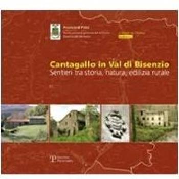 Cantagallo in val di Bisenzio. Sentieri tra storia, natura, edilizia rurale. Con tre mappe dell'intero territorio di Cantagallo