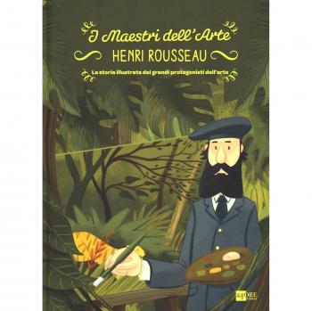 Henry Rousseau. La storia illustrata dei grandi protagonisti dell'arte