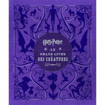 HARRY POTTER, LE GRAND LIVRE DES CREATURES