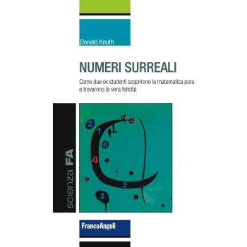 Numeri surreali. Come due ex studenti scoprirono la matematica pura e trovarono la vera felicità