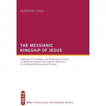 Choi, Sungho: The Messianic Kingship of Jesus