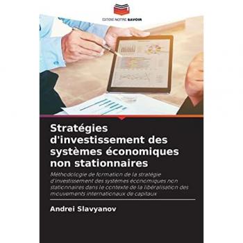 Stratégies d'investissement des systèmes économiques non stationnaires: Méthodologie de formation de la stratégie d'investissement des systèmes ... des mouvements internationaux de capitaux