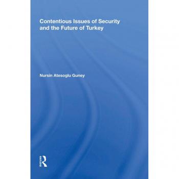 Contentious Issues of Security and the Future of Turkey