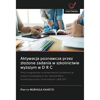 Aktywacja poznawcza przez złożone zadania w szkolnictwie wyższym w D R C: Praca magisterska na temat jako¿ci kszta¿cenia w krajach rozwijaj¿cych si¿: ... Nauk Humanistycznych i Kulturalnych: GER.2017