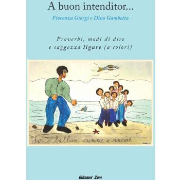 A buon intenditor... Proverbi, modi di dire e saggezza ligure